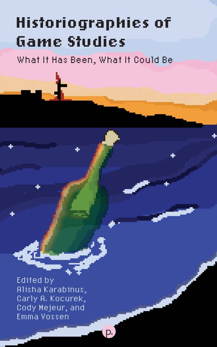 Historiographies of Game Studies: What It Has Been, What It Could Be